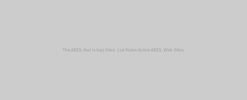 The ABDL that is top) Sites. List Rules Active ABDL Web Sites.